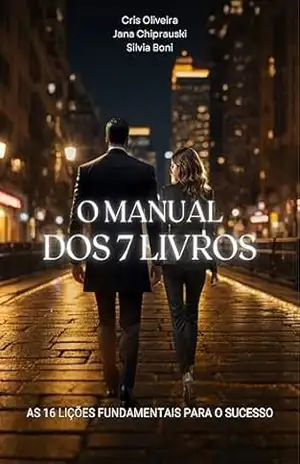 O Manual dos 7 Livros: As 16 Lições Fundamentais para o Sucesso – Cris Oliveira