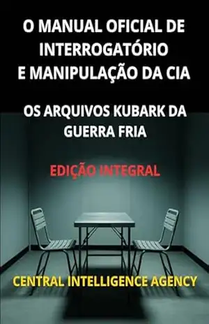 Capa do livro O Manual oficial de interrogatório e manipulação da CIA (Traduzido): Os Arquivos Kubark da guerra fria – Edição integral - Central Intelligence Agency
