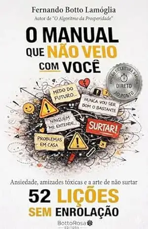 O Manual que não veio com você: Ansiedade, amizades tóxicas e a arte de não surtar (52 lições sem enrolação) – FERNANDO BOTTO LAMÓGLIA