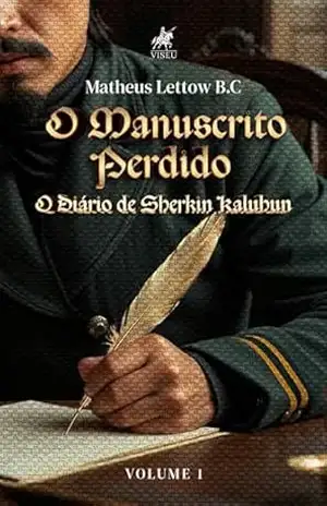 O Manuscrito Perdido: O Diário de Sherkin Kaluhun – Volume 1 – Matheus Lettow B.C