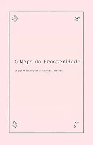 O Mapa da Prosperidade: Um guia em branco para o teu futuro financeiro. – Hey Kim
