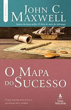 Capa do livro O mapa do sucesso: Como atingir seus alvos e alcançar seus sonhos (Coleção Liderança com John C. Maxwell) - John C. Maxwell