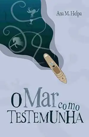 O Mar como Testemunha: Um mistério em alto mar para ser lido em um dia – Ana  M. Helpa