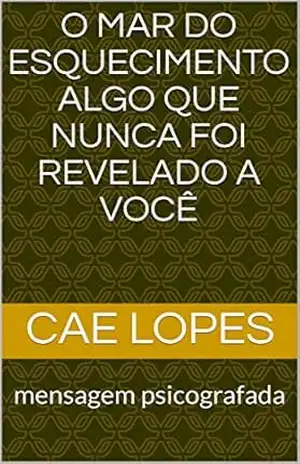 Capa do livro O Mar do esquecimento algo que nunca foi revelado a você: mensagem psicografada (01 Livro 1) - Cae lopes