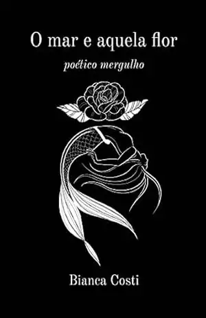 O mar e aquela flor: poético mergulho – Bianca Costi