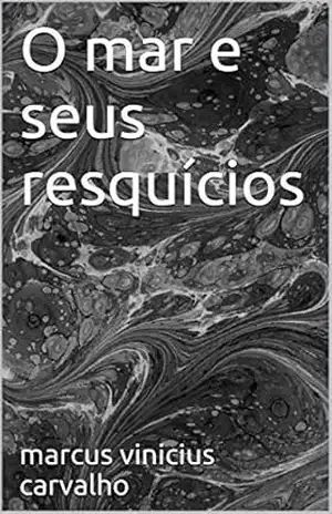 O mar e seus resquícios – marcus vinicius carvalho O mar e seus resquícios – marcus vinicius carvalho