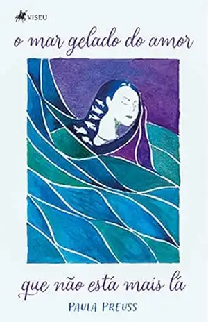 Capa do livro O Mar Gelado do Amor que não está mais lá - Paula Preuss