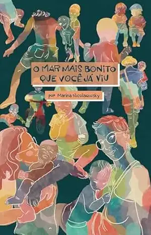 O mar mais bonito que você já viu: O reencontro da mãe e seu bebê arco–íris - Marina Nicolaiewsky O mar mais bonito que você já viu: O reencontro da mãe e seu bebê arco–íris - Marina Nicolaiewsky