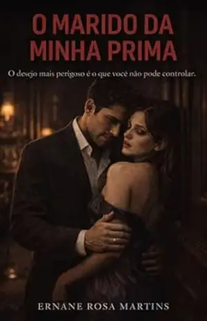Capa do livro O Marido da Minha Prima: O desejo mais perigoso é o que você não pode controlar. - Ernane Rosa Martins