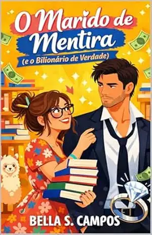 O Marido de Mentira: Uma Comédia Romântica com Bilionário e Casamento de Conveniência - Bella S. Campos O Marido de Mentira: Uma Comédia Romântica com Bilionário e Casamento de Conveniência - Bella S. Campos