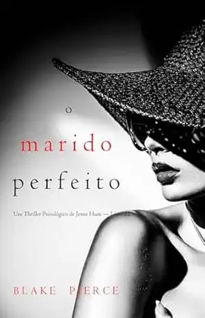 O Marido Perfeito (Um Thriller Psicológico de Jessie Hunt — Livro 22) – Blake  Pierce