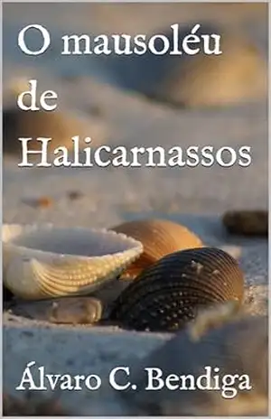O mausoléu de Halicarnassos (Os doze contos originais) – Álvaro C. Bendiga