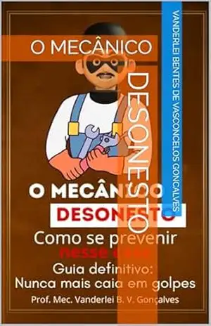 O MECÂNICO DESONESTO – VANDERLEI BENTES DE VASCONCELOS GONCALVES O MECÂNICO DESONESTO – VANDERLEI BENTES DE VASCONCELOS GONCALVES