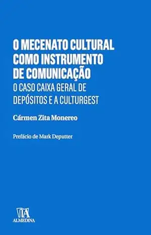 O Mecenato Cultural como Instrumento de Comunicação: o caso Caixa Geral de Depósitos e a Culturgest – Carmen Zita Monereo