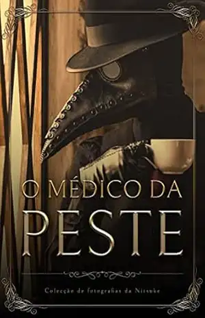 Capa do livro O Médico da Peste: Um Dia no Esconderijo (Colecção de fotografias da Nitsuke Livro 2) - Nitsuke
