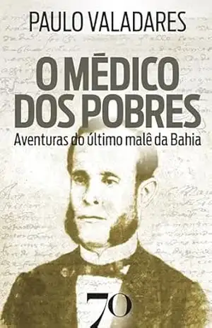 Capa do livro O médico dos pobres: Aventuras do último malê da Bahia - Paulo Valadares