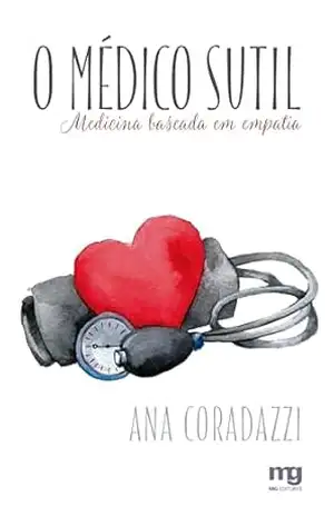O médico sutil: Medicina baseada em empatia – Ana Coradazzi