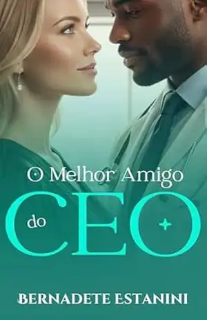 O Melhor Amigo do CEO (Laços de Amor Livro 2) – Bernadete Estanini