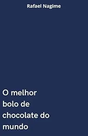 O melhor bolo de chocolate do mundo. – Rafael Nagime