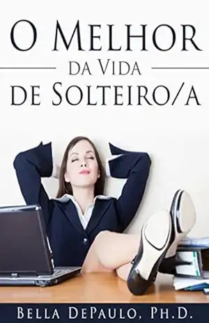 O Melhor Da Vida De Solteiro/a – Bella Depaulo