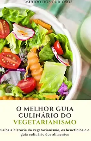 Capa do livro O melhor guia culinário do vegetarianismo: Saiba a história do vegetarianismo, os benéficos e o guia culinário dos alimentos - Editora Mundo dos Curiosos