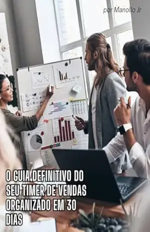 O MELHOR GUIA de Vendas para seu Time Comercial: Seu comercial organizado em 30 dias com consistência. – Manoel Jadir dos Santos Jr O MELHOR GUIA de Vendas para seu Time Comercial: Seu comercial organizado em 30 dias com consistência. – Manoel Jadir dos Santos Jr