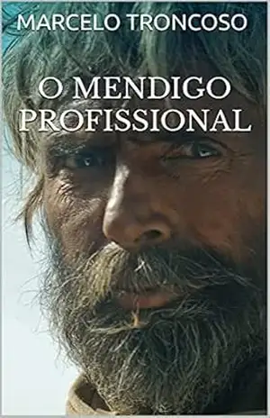 O Mendigo Profissional: da Sarjeta à Plenitude – Marcelo Troncoso O Mendigo Profissional: da Sarjeta à Plenitude – Marcelo Troncoso