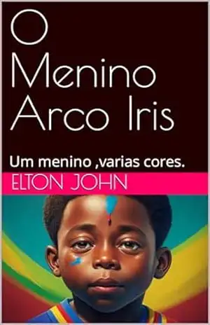 O Menino Arco Iris: Um menino ,varias cores. – Elton John