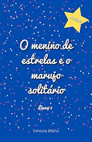 O menino de estrelas e o marujo solitário – Vanessa Rocha