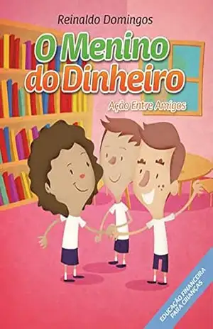 O Menino do Dinheiro – Ação Entre Amigos – Reinaldo Domingos
