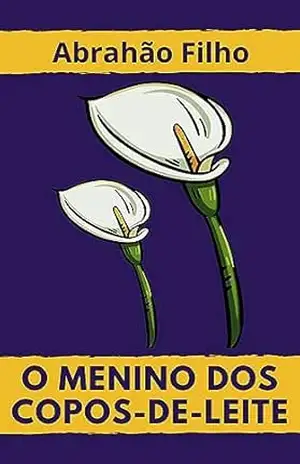 O MENINO DOS COPOS–DE–LEITE – Abrahão  Filho