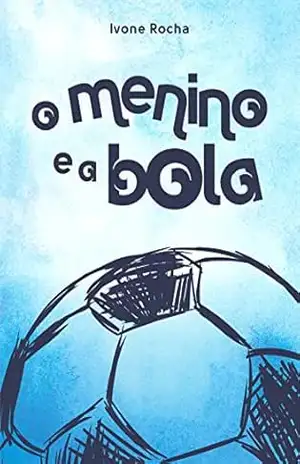 O menino e a bola.: Ivone Rocha (Coleção Sonho de Criança Livro 1) - Ivone Rocha O menino e a bola.: Ivone Rocha (Coleção Sonho de Criança Livro 1) - Ivone Rocha