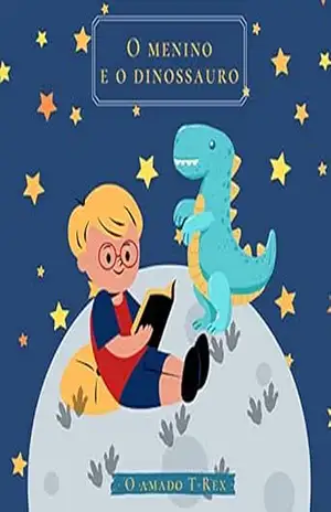 O Menino e o Dinossauro: O amado T–Rex - Evandro Dos Santos O Menino e o Dinossauro: O amado T–Rex - Evandro Dos Santos