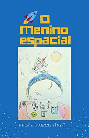 O menino espacial – Felipe  Panizzi Streit