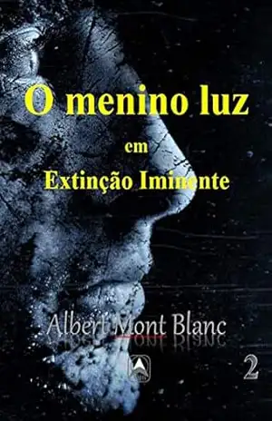 O menino Luz: Extinção iminente – Albert Mont Blanc O menino Luz: Extinção iminente – Albert Mont Blanc