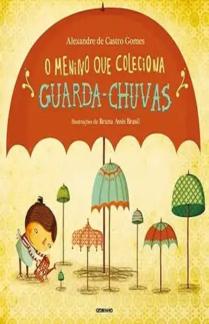 O menino que colecionava guarda–chuvas – Alexandre de Castro Gomes