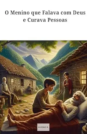 O Menino que Falava com Deus e Curava Pessoas – GUSTAVO R.