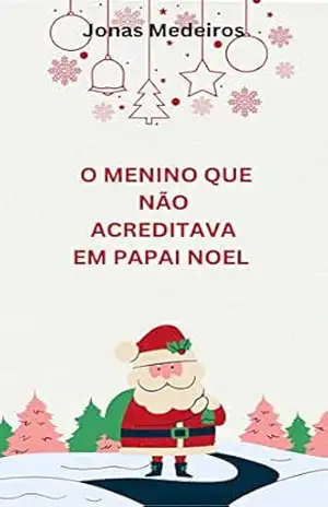 Capa do livro O MENINO QUE NÃO ACREDITAVA EM PAPAI NOEL - Jonas Medeiros
