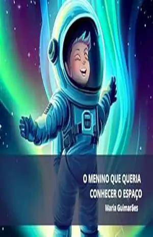 O menino que queria conhecer o espaço (Historinhas Infantis Livro 3) – Maria Madalena de Moraes Guimarães O menino que queria conhecer o espaço (Historinhas Infantis Livro 3) – Maria Madalena de Moraes Guimarães