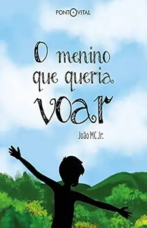 O menino que queria voar – João M.C. Jr. O menino que queria voar – João M.C. Jr.