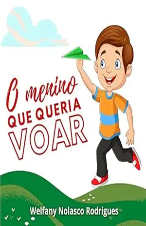 O menino que queria voar (Pequenas histórias e grandes lições) – Welfany Nolasco Rodrigues