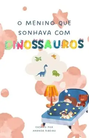 Capa do livro O Menino que Sonhava com Dinossauros - Amanda Vertemätti