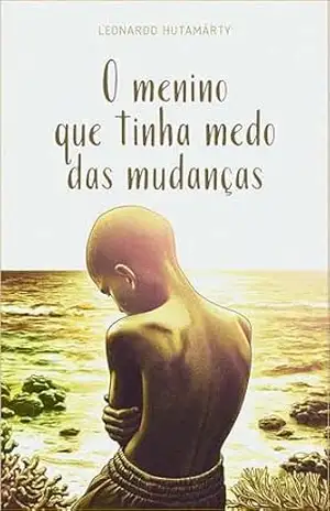 O menino que tinha medo das mudanças – Leonardo Hutamárty