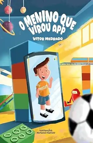 O Menino Que Virou App. (Português do Brasil): Um livro infantil sobre amor e conexão entre pai e filho em tempos tecnológicos. Ótima leitura para crianças entre 4 e 8 anos. – Vitor Medrado O Menino Que Virou App. (Português do Brasil): Um livro infantil sobre amor e conexão entre pai e filho em tempos tecnológicos. Ótima leitura para crianças entre 4 e 8 anos. – Vitor Medrado