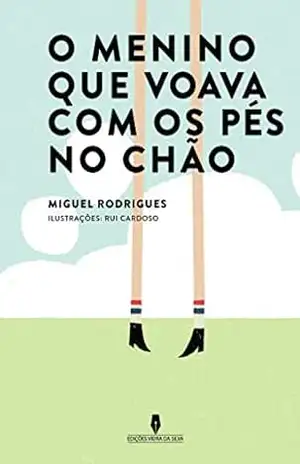 O MENINO QUE VOAVA COM OS PÉS NO CHÃO – MIGUEL Rodrigues O MENINO QUE VOAVA COM OS PÉS NO CHÃO – MIGUEL Rodrigues