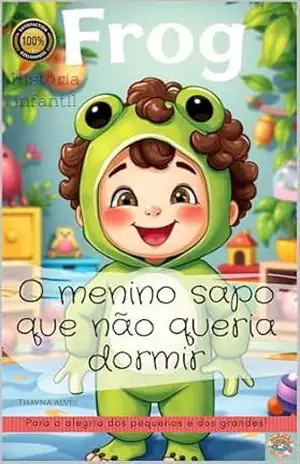 O menino sapo que não queria dormir – Thayná Alves O menino sapo que não queria dormir – Thayná Alves
