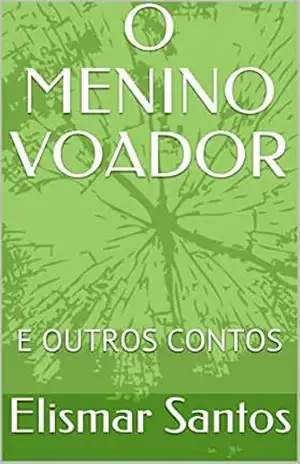O MENINO VOADOR: E OUTROS CONTOS – Elismar  Santos