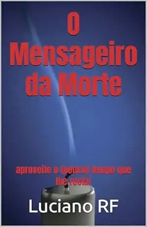 O Mensageiro da Morte: aproveite o (pouco) tempo que lhe resta! – Luciano RF