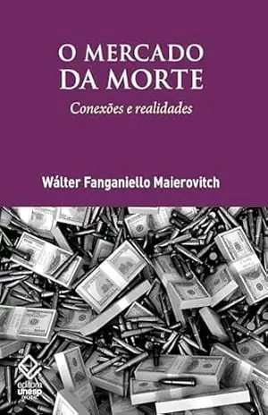 O mercado da morte: Conexões e realidade – Wálter Fanganiello Maierovitch