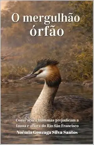 Capa do livro O Mergulhão Órfão: As ações humanas podem trazer consequências drásticas à fauna e flora do Velho Chico - Noêmia Gonzaga